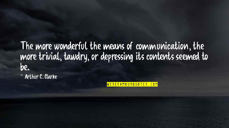 Jeehan Quotes By Arthur C. Clarke: The more wonderful the means of communication, the Jeehan Quotes By Arthur C. Clarke: The more wonderful the means of communication, the