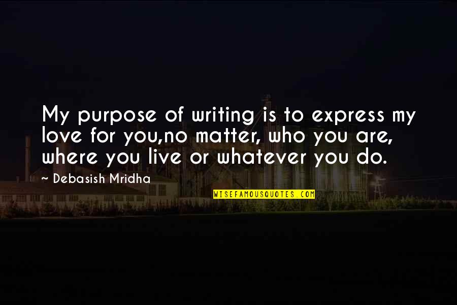 Jeejah Quotes By Debasish Mridha: My purpose of writing is to express my