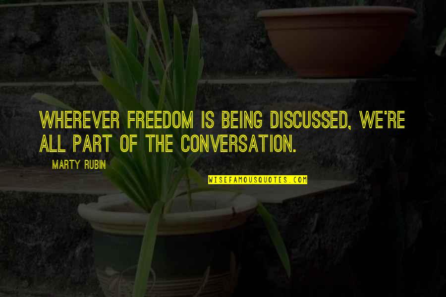 Jeela White Quotes By Marty Rubin: Wherever freedom is being discussed, we're all part