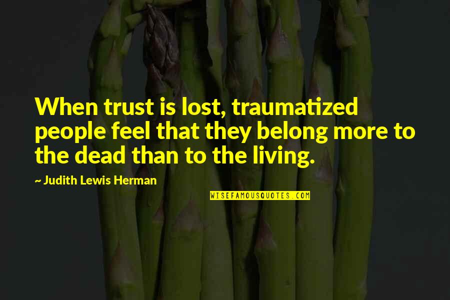 Jeems Quotes By Judith Lewis Herman: When trust is lost, traumatized people feel that