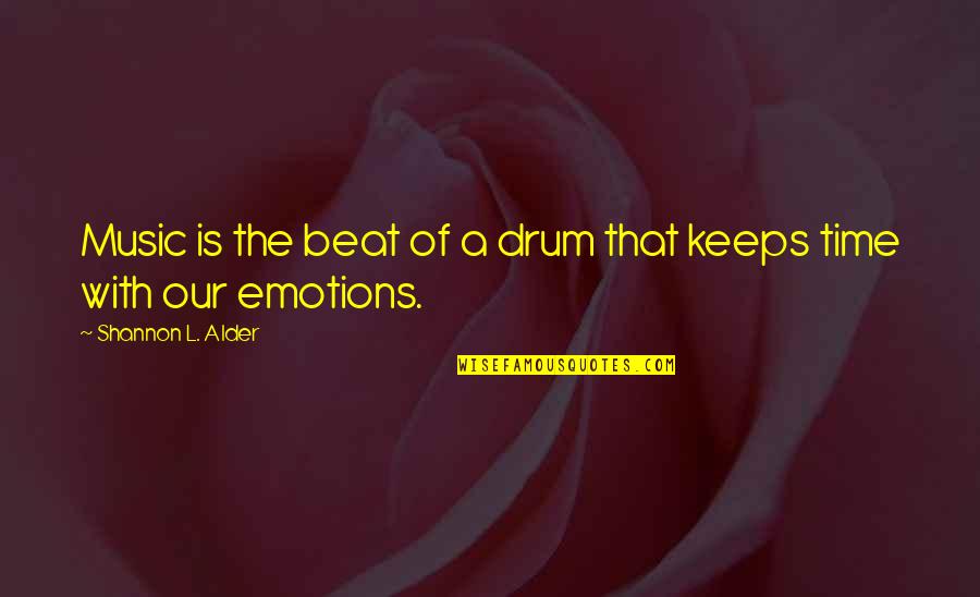 Jeena Quotes By Shannon L. Alder: Music is the beat of a drum that Jeena Quotes By Shannon L. Alder: Music is the beat of a drum that
