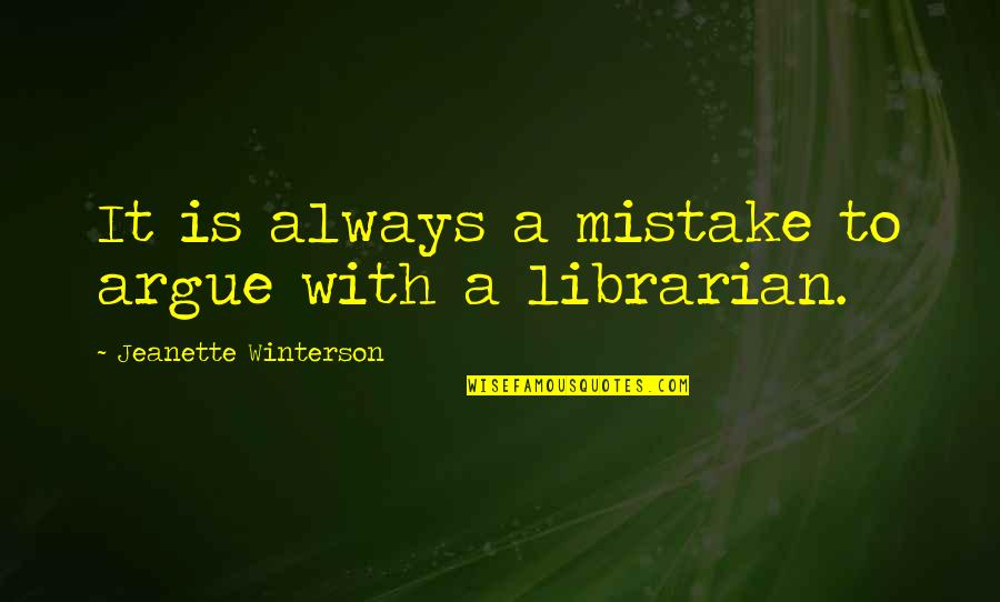 Jeena Yaha Marna Yaha Quotes By Jeanette Winterson: It is always a mistake to argue with Jeena Yaha Marna Yaha Quotes By Jeanette Winterson: It is always a mistake to argue with