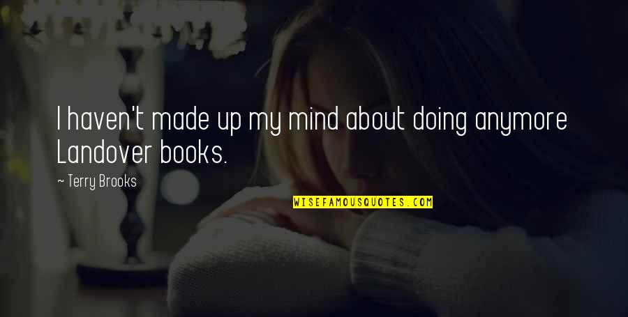 Jeene Laga Hoon Quotes By Terry Brooks: I haven't made up my mind about doing