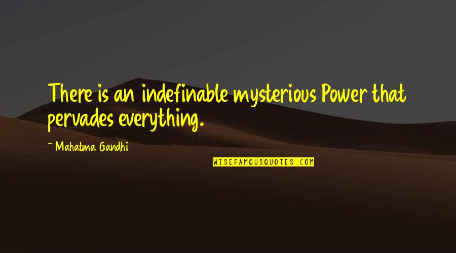 Jeep Life Quotes By Mahatma Gandhi: There is an indefinable mysterious Power that pervades