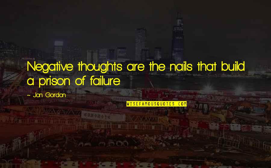 Jeep Sayings And Quotes By Jon Gordon: Negative thoughts are the nails that build a