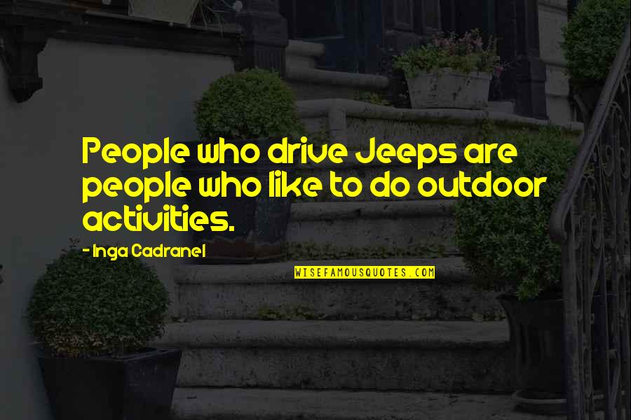 Jeeps Quotes By Inga Cadranel: People who drive Jeeps are people who like