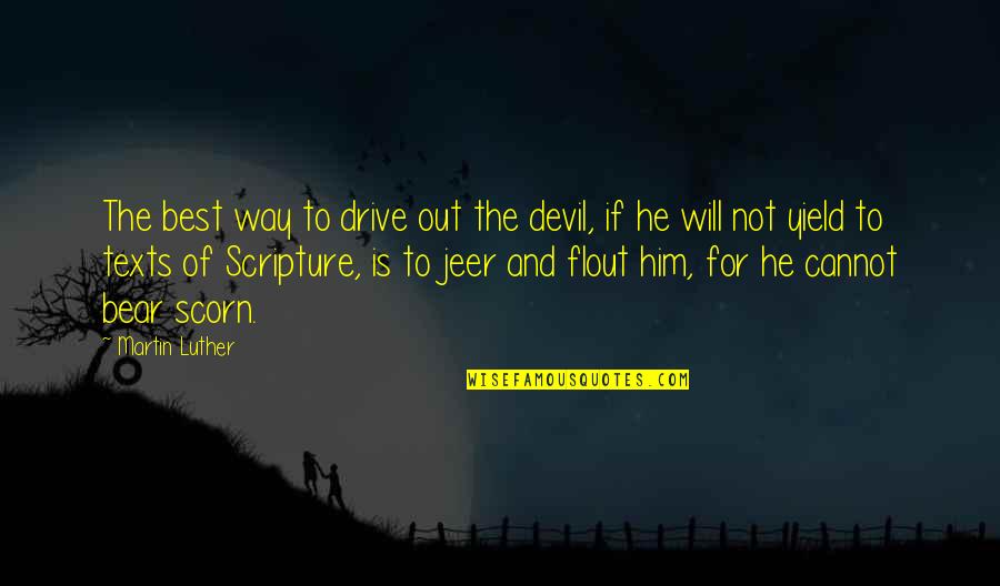 Jeer Quotes By Martin Luther: The best way to drive out the devil,