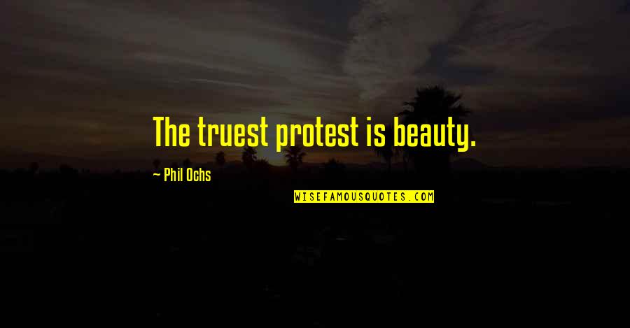 Jeereddi Quotes By Phil Ochs: The truest protest is beauty. Jeereddi Quotes By Phil Ochs: The truest protest is beauty.