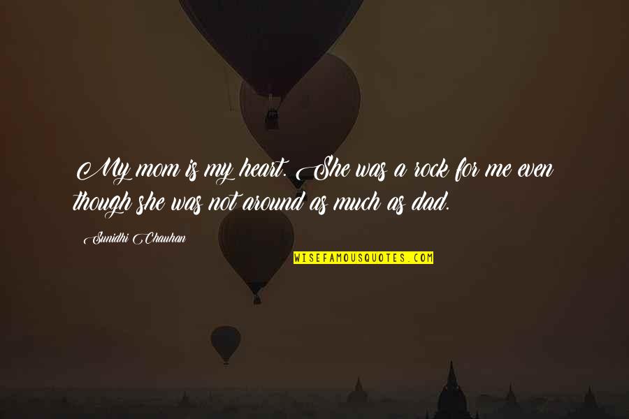 Jeering Quotes By Sunidhi Chauhan: My mom is my heart. She was a Jeering Quotes By Sunidhi Chauhan: My mom is my heart. She was a
