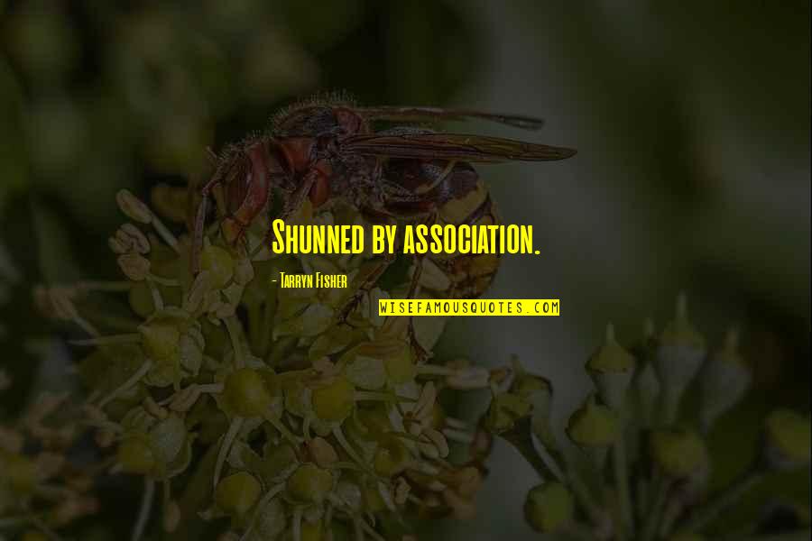 Jeering Quotes By Tarryn Fisher: Shunned by association. Jeering Quotes By Tarryn Fisher: Shunned by association.