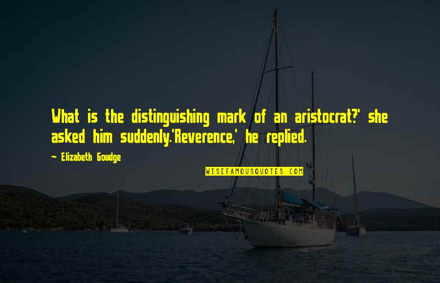 Jeeringly Def Quotes By Elizabeth Goudge: What is the distinguishing mark of an aristocrat?'