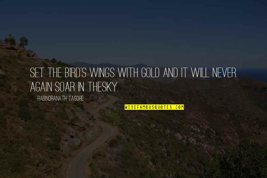 Jeers Quotes By Rabindranath Tagore: Set the bird's wings with gold and it