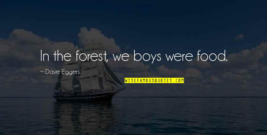 Jeet Apki Hindi Quotes By Dave Eggers: In the forest, we boys were food.
