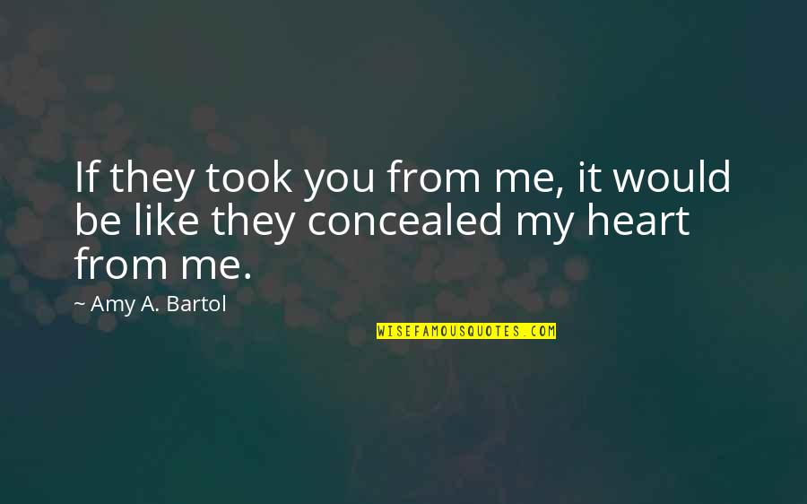 Jeet Ki Khushi Quotes By Amy A. Bartol: If they took you from me, it would