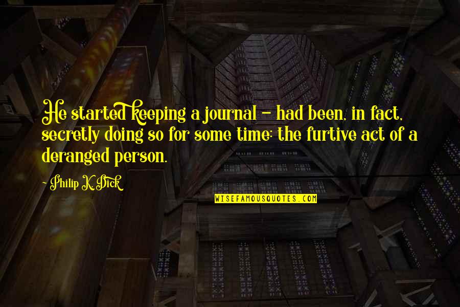 Jeeter's Quotes By Philip K. Dick: He started keeping a journal - had been,