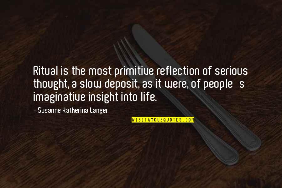 Jeevan Ki Sachai Quotes By Susanne Katherina Langer: Ritual is the most primitive reflection of serious