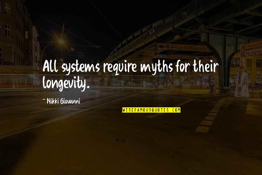 Jeevan Sangharsh Quotes By Nikki Giovanni: All systems require myths for their longevity.