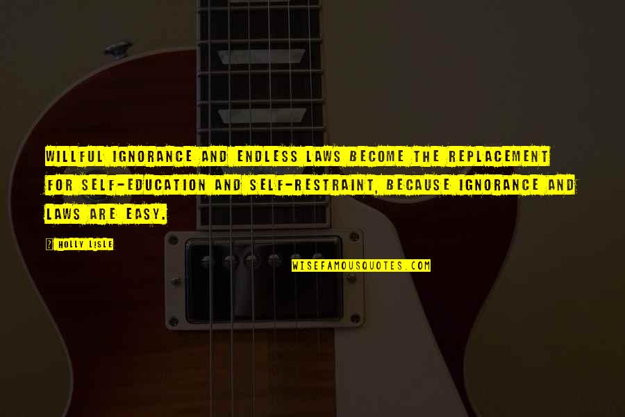 Jeevarajan Quotes By Holly Lisle: Willful ignorance and endless laws become the replacement Jeevarajan Quotes By Holly Lisle: Willful ignorance and endless laws become the replacement