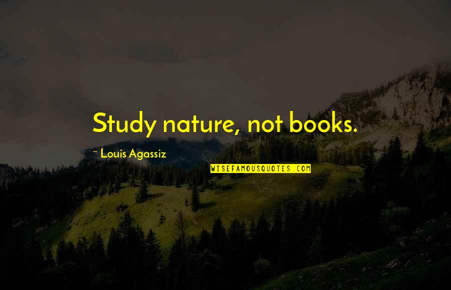 Jeeves The Butler Quotes By Louis Agassiz: Study nature, not books.
