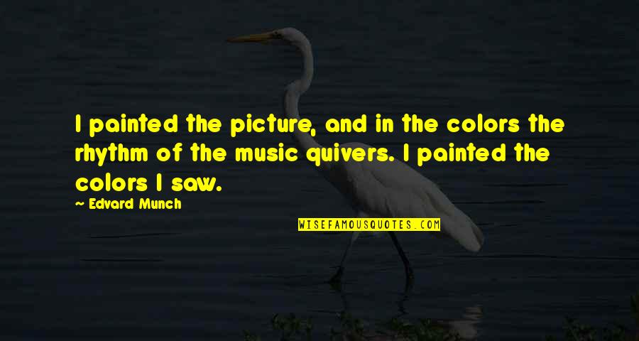 Jeeze Quotes By Edvard Munch: I painted the picture, and in the colors