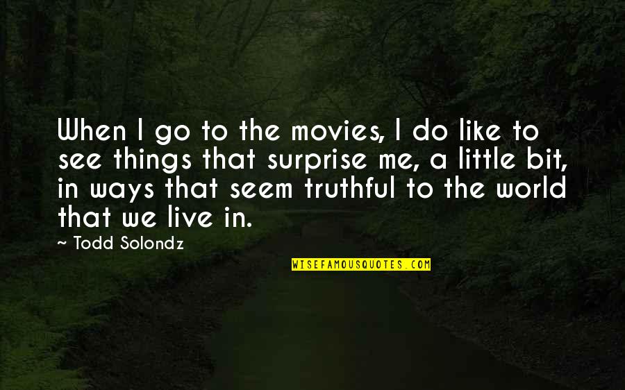 Jeeze Quotes By Todd Solondz: When I go to the movies, I do
