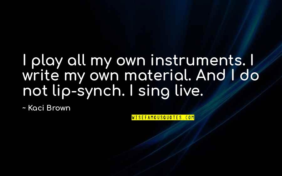 Jeezum Svg Quotes By Kaci Brown: I play all my own instruments. I write