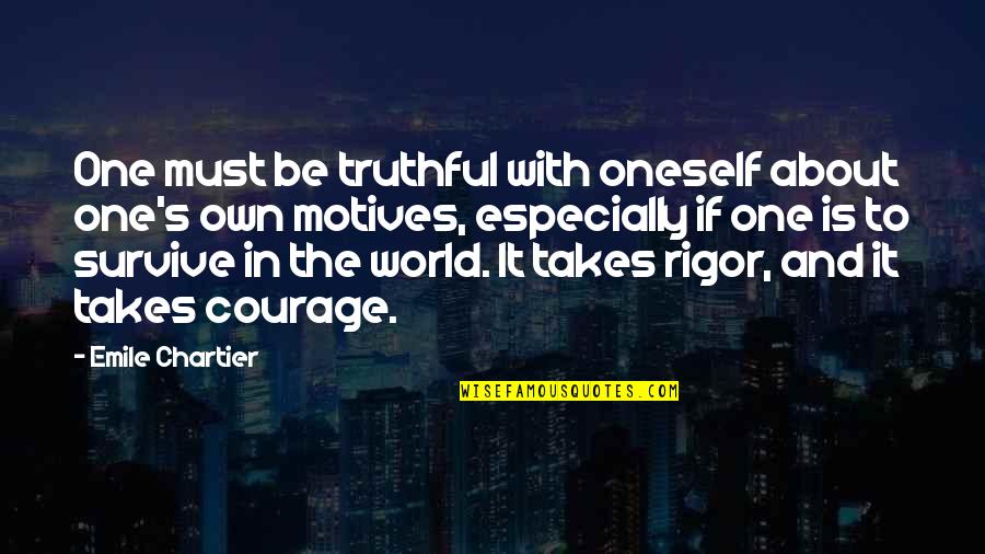 Jeezus Zandig Quotes By Emile Chartier: One must be truthful with oneself about one's Jeezus Zandig Quotes By Emile Chartier: One must be truthful with oneself about one's