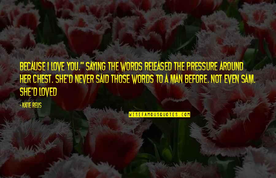 Jeezus Zandig Quotes By Katie Reus: Because I love you." Saying the words released Jeezus Zandig Quotes By Katie Reus: Because I love you." Saying the words released