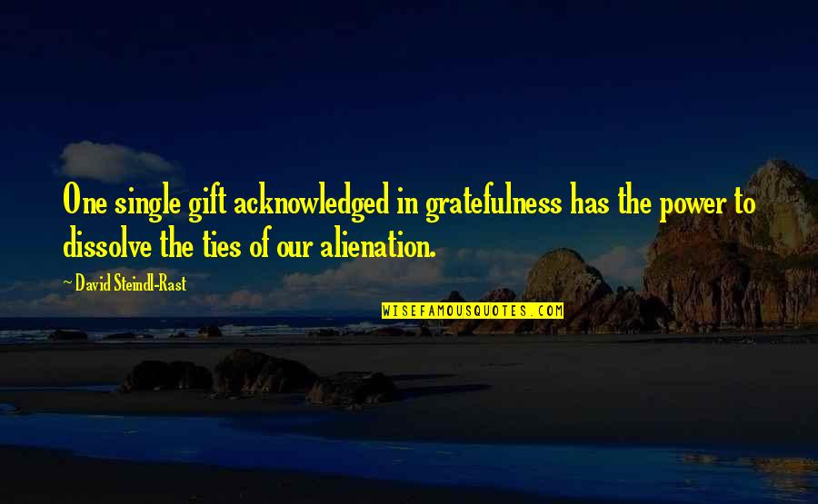 Jef Holm Quotes By David Steindl-Rast: One single gift acknowledged in gratefulness has the Jef Holm Quotes By David Steindl-Rast: One single gift acknowledged in gratefulness has the