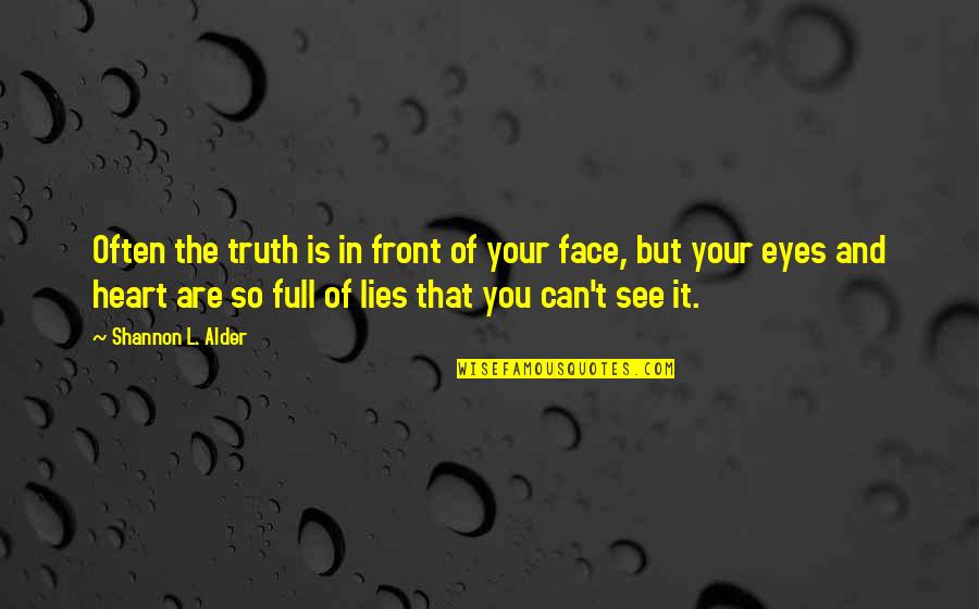 Jef Whitehead Quotes By Shannon L. Alder: Often the truth is in front of your Jef Whitehead Quotes By Shannon L. Alder: Often the truth is in front of your