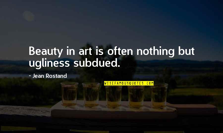 Jefatura De Trafico Quotes By Jean Rostand: Beauty in art is often nothing but ugliness Jefatura De Trafico Quotes By Jean Rostand: Beauty in art is often nothing but ugliness