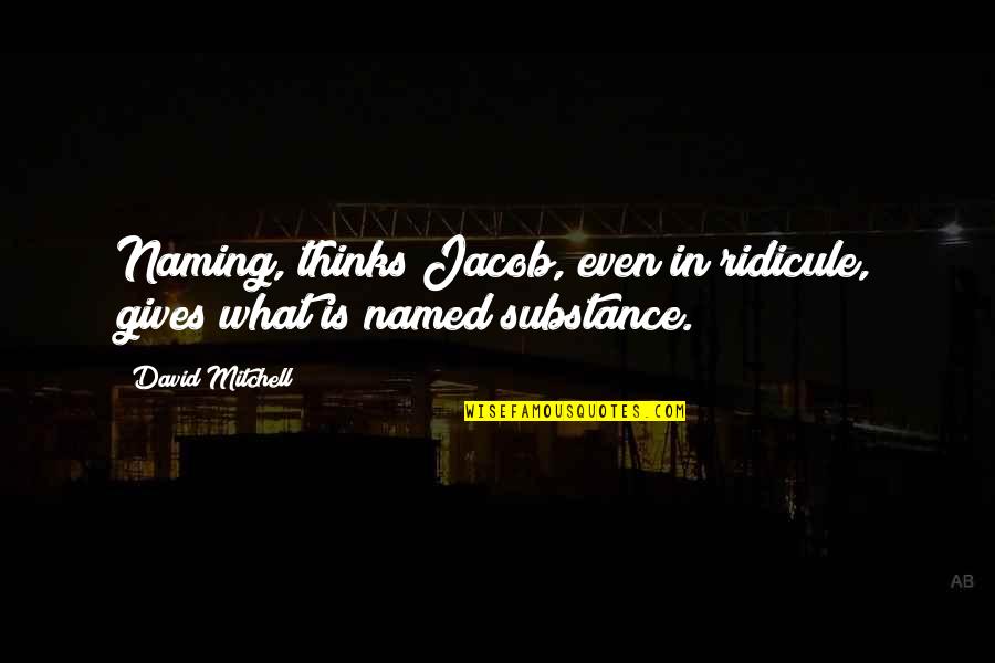 Jefatura Judicial Quotes By David Mitchell: Naming, thinks Jacob, even in ridicule, gives what