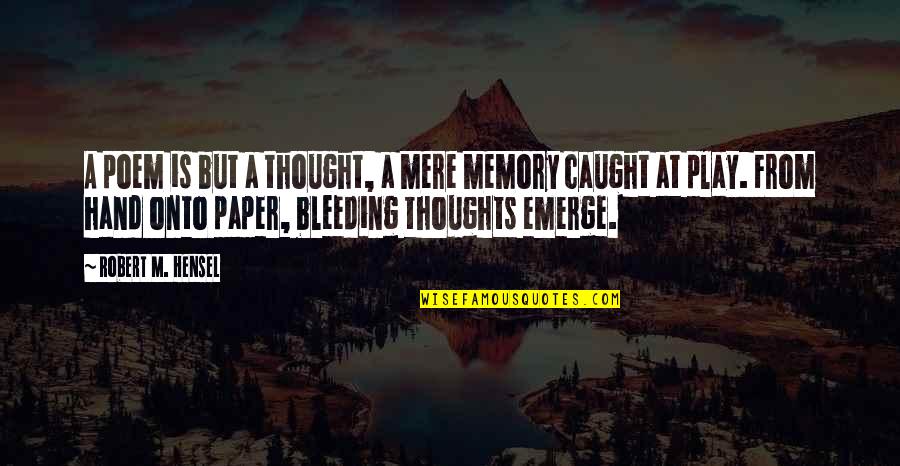 Jefatura Judicial Quotes By Robert M. Hensel: A poem is but a thought, a mere Jefatura Judicial Quotes By Robert M. Hensel: A poem is but a thought, a mere