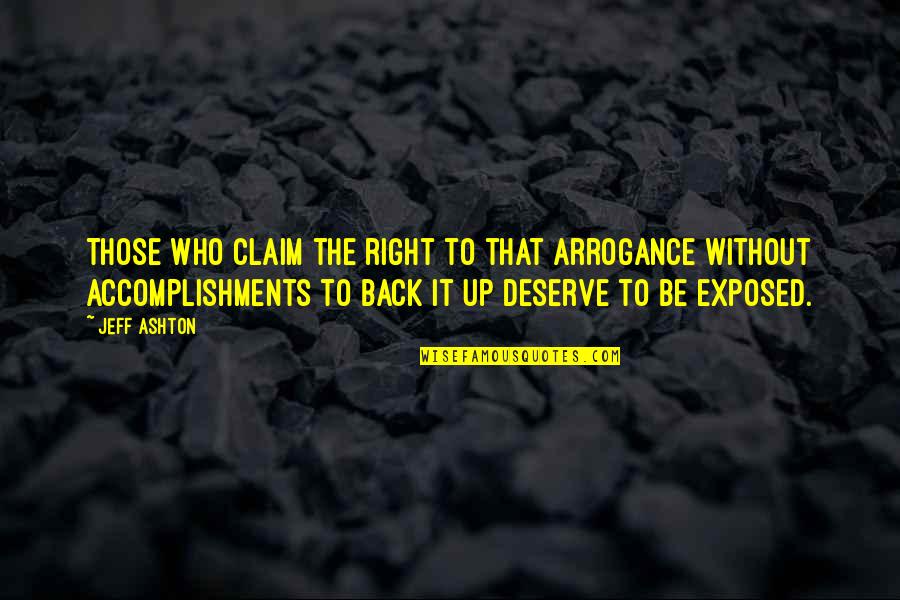 Jeff Ashton Quotes By Jeff Ashton: Those who claim the right to that arrogance