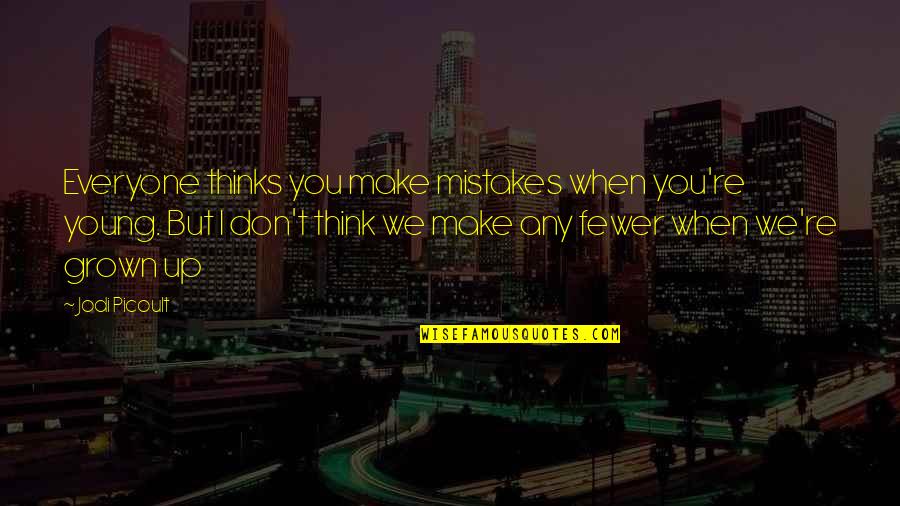 Jeff Bagwell Quotes By Jodi Picoult: Everyone thinks you make mistakes when you're young. Jeff Bagwell Quotes By Jodi Picoult: Everyone thinks you make mistakes when you're young.