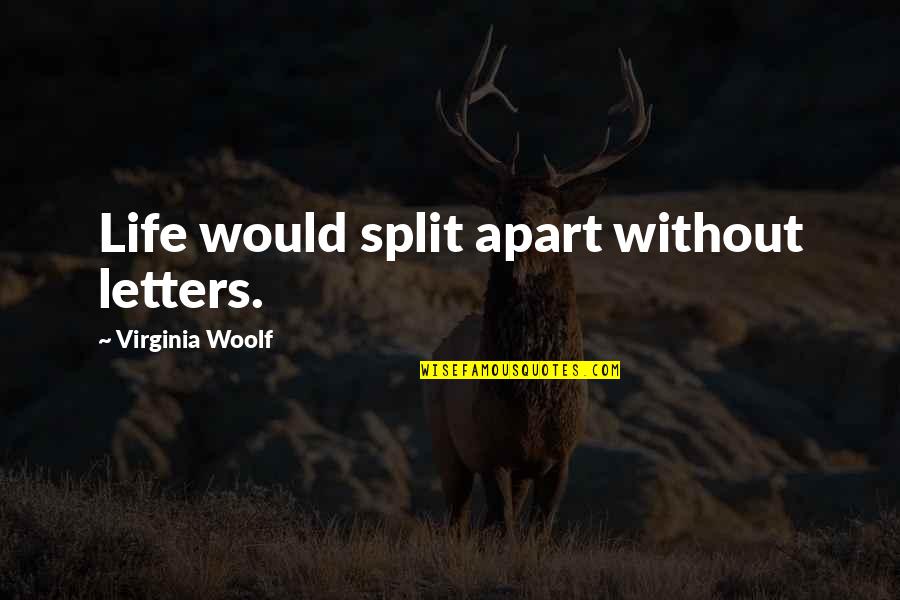 Jeff Bagwell Quotes By Virginia Woolf: Life would split apart without letters. Jeff Bagwell Quotes By Virginia Woolf: Life would split apart without letters.