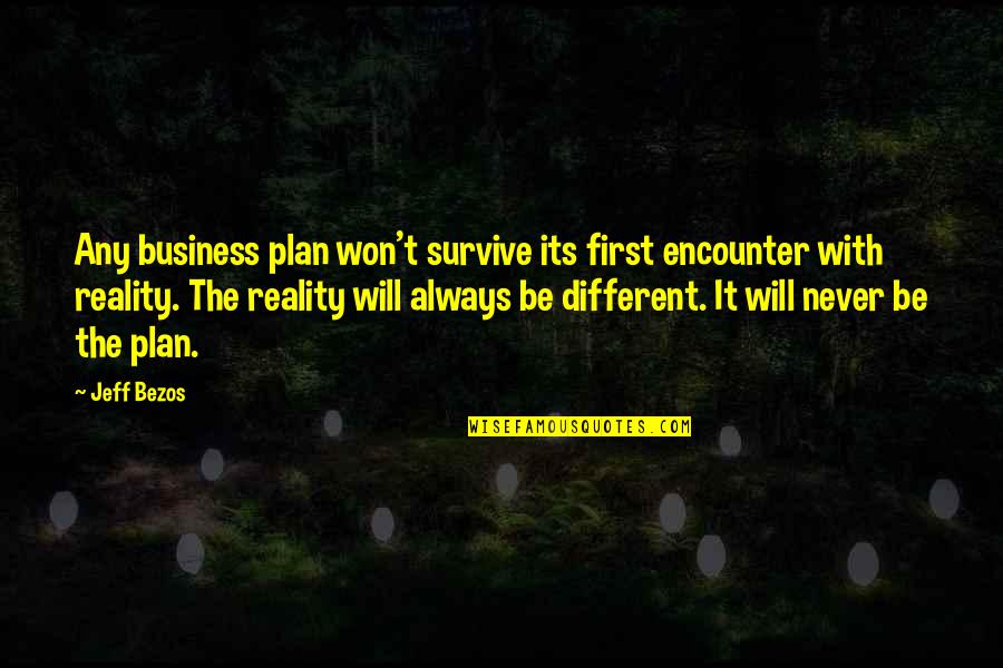 Jeff Bezos Business Quotes By Jeff Bezos: Any business plan won't survive its first encounter Jeff Bezos Business Quotes By Jeff Bezos: Any business plan won't survive its first encounter