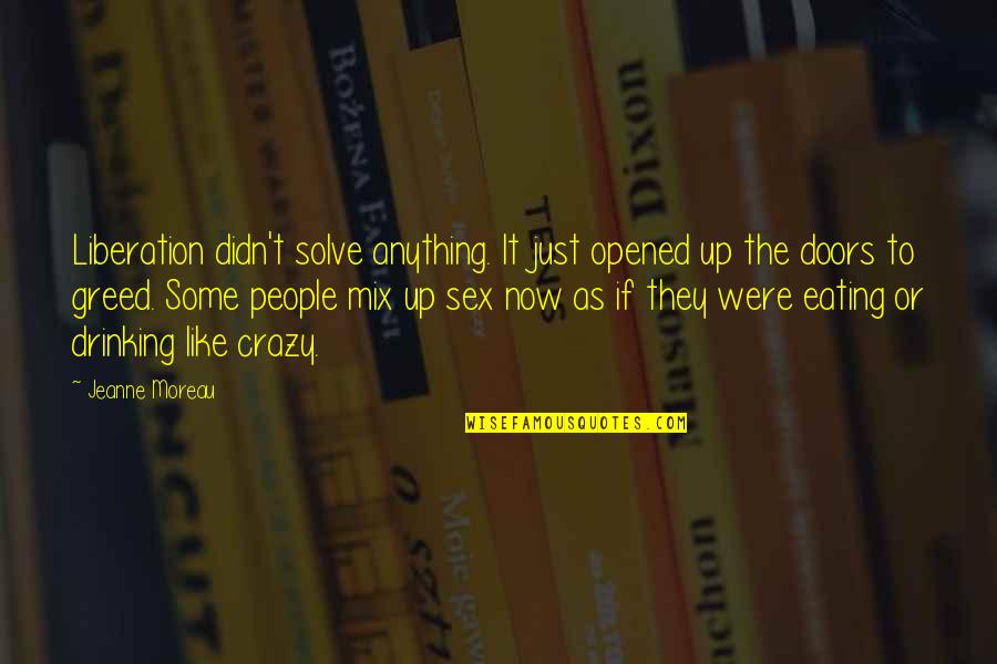 Jeff Bingaman Quotes By Jeanne Moreau: Liberation didn't solve anything. It just opened up Jeff Bingaman Quotes By Jeanne Moreau: Liberation didn't solve anything. It just opened up