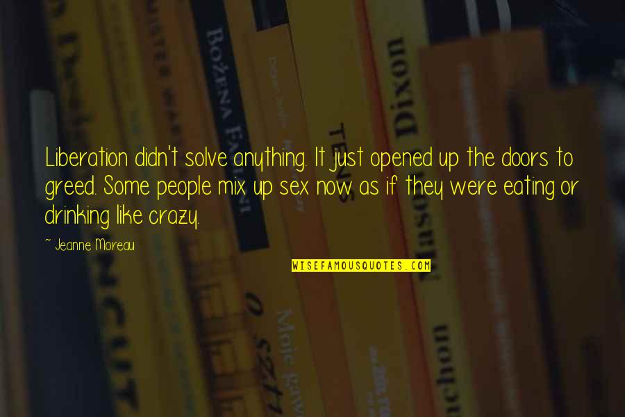 Jeff Bingaman Quotes By Jeanne Moreau: Liberation didn't solve anything. It just opened up