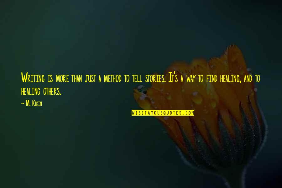 Jeff Bingaman Quotes By M. Kirin: Writing is more than just a method to Jeff Bingaman Quotes By M. Kirin: Writing is more than just a method to