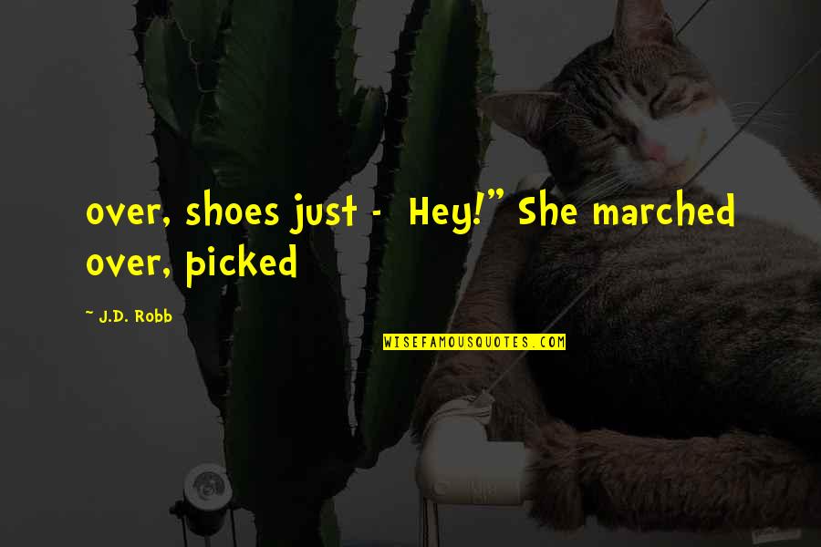 Jeff Brantley Quotes By J.D. Robb: over, shoes just - Hey!" She marched over,