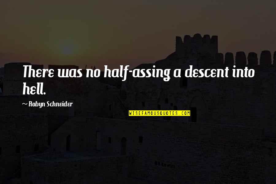Jeff Bridges Ripd Quotes By Robyn Schneider: There was no half-assing a descent into hell.