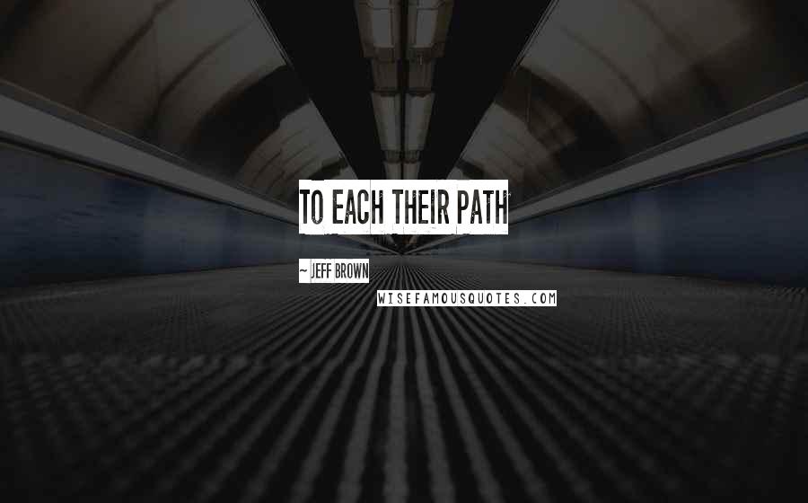 Jeff Brown quotes: To Each Their Path