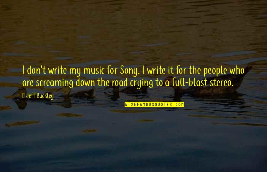 Jeff Buckley Quotes By Jeff Buckley: I don't write my music for Sony. I