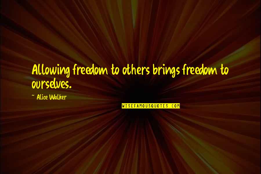 Jeff Bullas Quotes By Alice Walker: Allowing freedom to others brings freedom to ourselves.