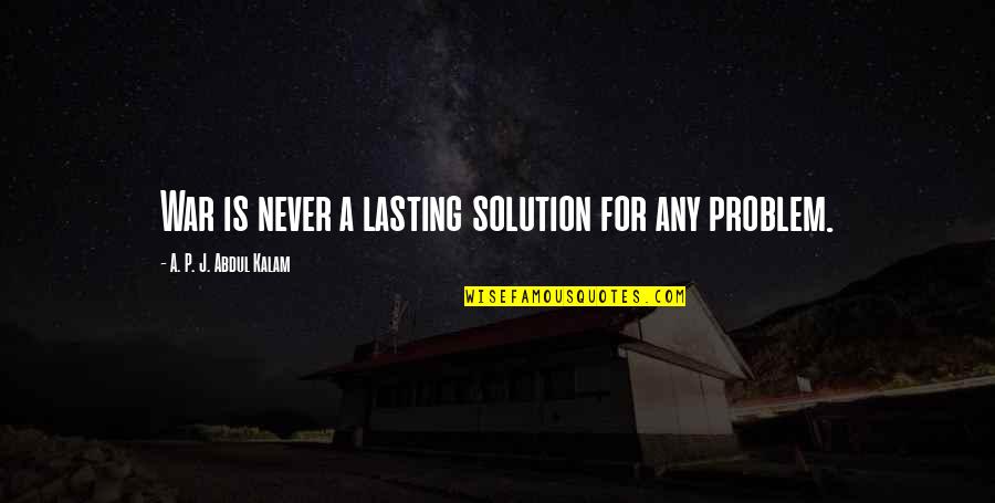 Jeff Carol Ncis Quotes By A. P. J. Abdul Kalam: War is never a lasting solution for any Jeff Carol Ncis Quotes By A. P. J. Abdul Kalam: War is never a lasting solution for any