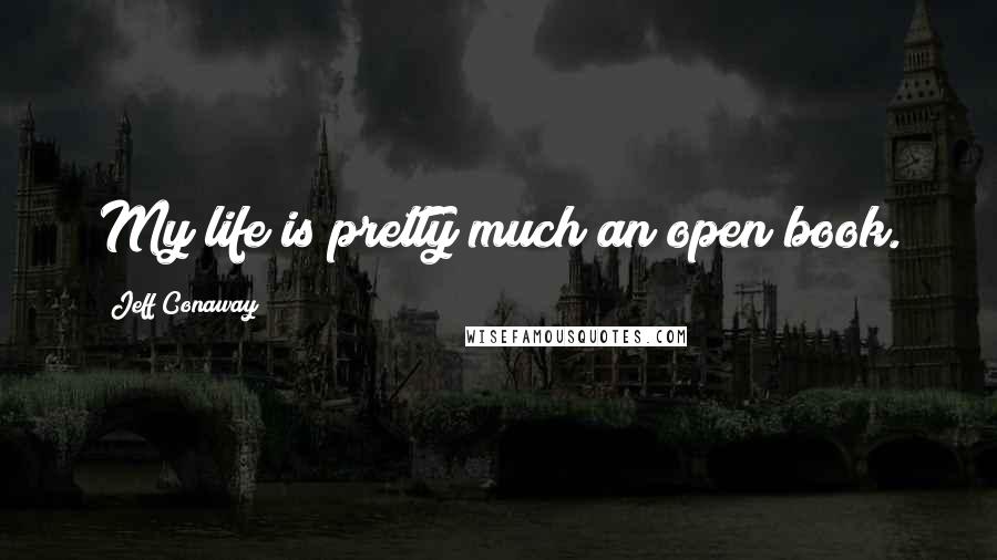 Jeff Conaway quotes: My life is pretty much an open book.