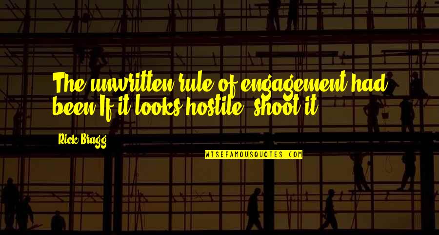 Jeff Cooper Quote Quotes By Rick Bragg: The unwritten rule of engagement had been If