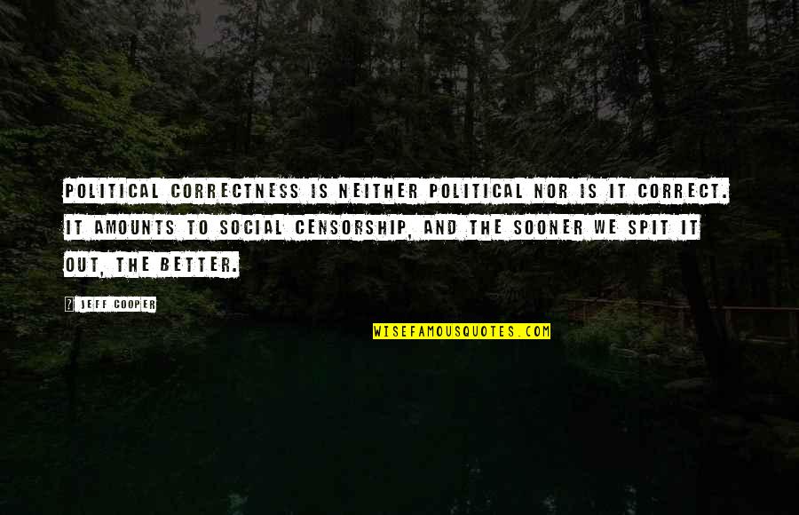 Jeff Cooper Quotes By Jeff Cooper: Political correctness is neither political nor is it Jeff Cooper Quotes By Jeff Cooper: Political correctness is neither political nor is it