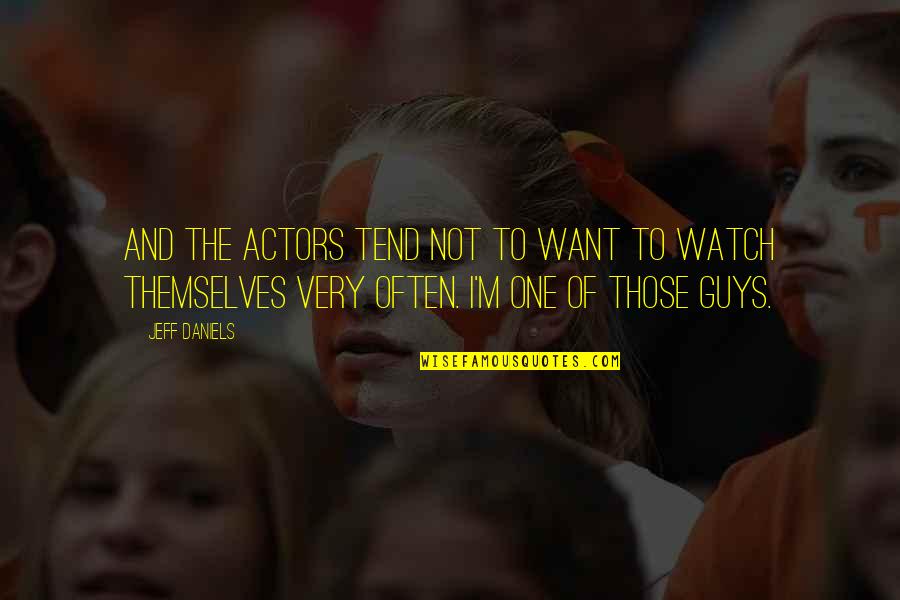 Jeff Daniels Quotes By Jeff Daniels: And the actors tend not to want to